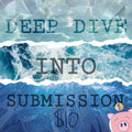 DEEP DIVE INTO SUBMISSION